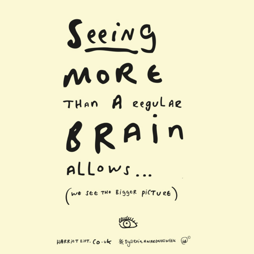 Dyslexia: seeing more than a regular brain allows (we see the bigger picture)