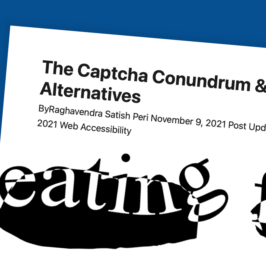 Focus on Raghavendra Satish Peri's article: "The Captcha Conundrum & Accessible Alternatives"